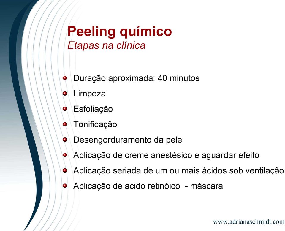 Aplicação de creme anestésico e aguardar efeito Aplicação seriada