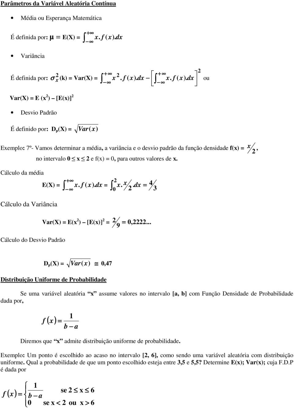 f ( ). d 0.. d 4 3 Cálculo da Variâcia Var(X) E( ) [E()] 0,.