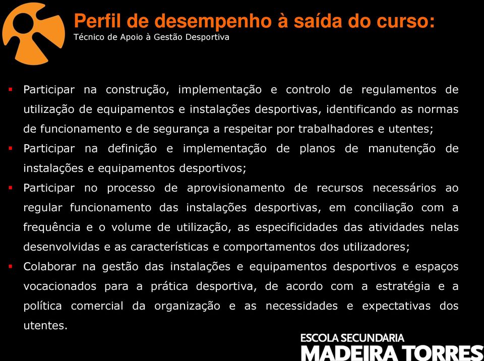 desportivos; Participar no processo de aprovisionamento de recursos necessários ao regular funcionamento das instalações desportivas, em conciliação com a frequência e o volume de utilização, as