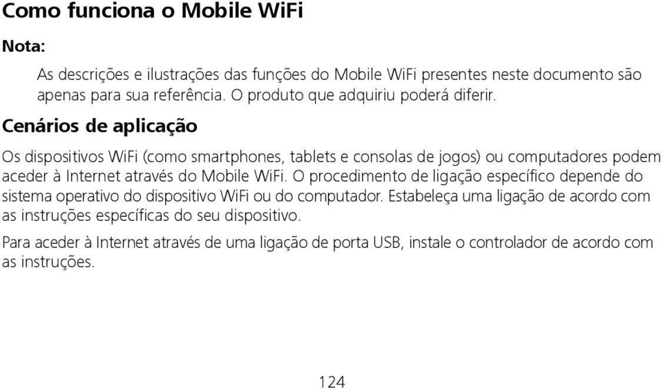Cenários de aplicação Os dispositivos WiFi (como smartphones, tablets e consolas de jogos) ou computadores podem aceder à Internet através do Mobile WiFi.