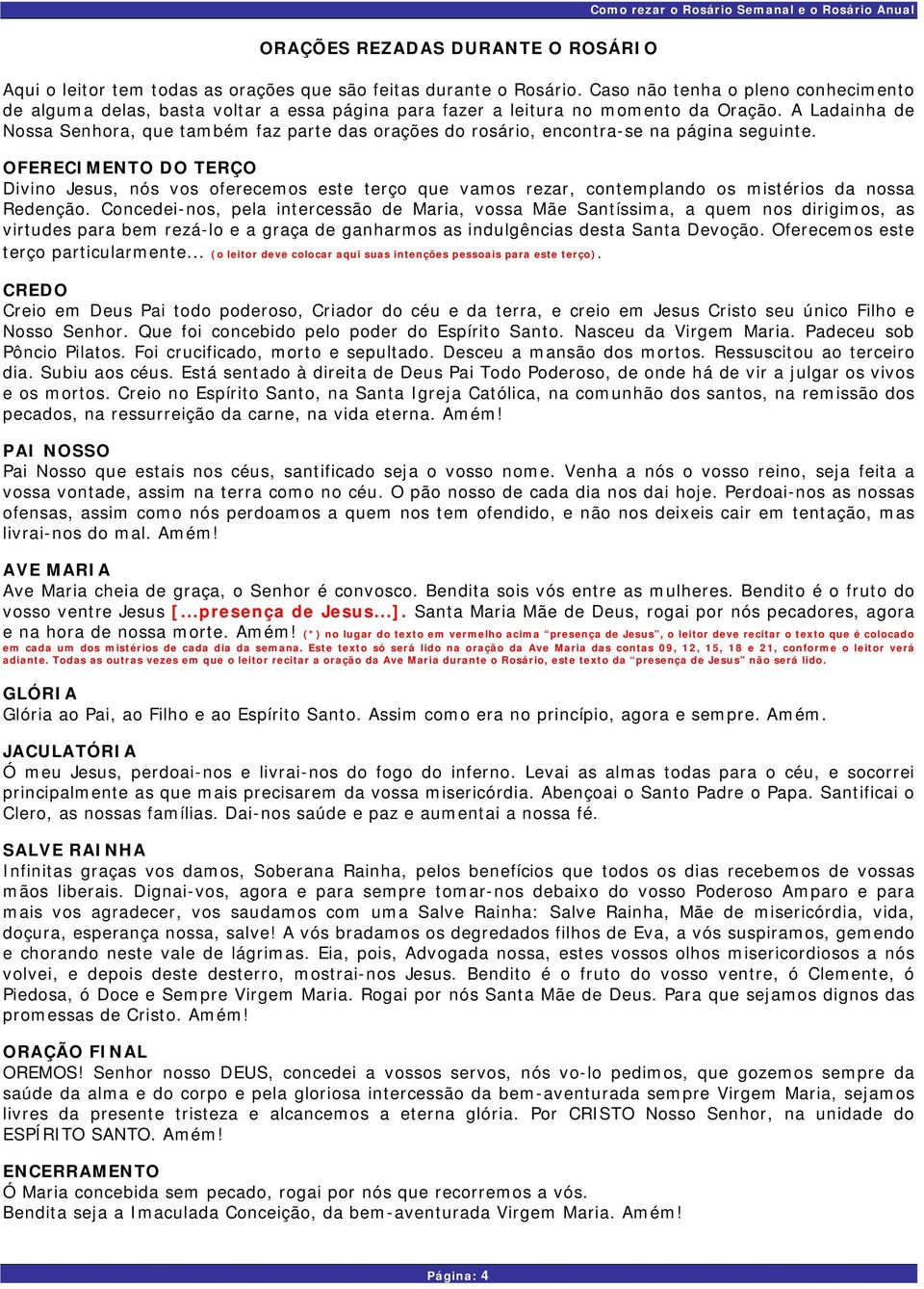 A Ladainha de Nossa Senhora, que também faz parte das orações do rosário, encontra-se na página seguinte.