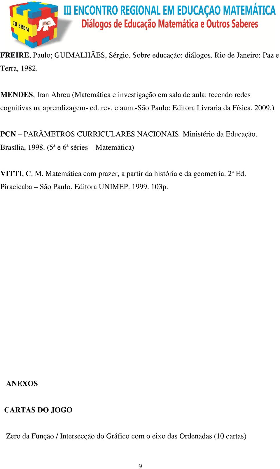 -são Paulo: Editora Livraria da Física, 2009.) PCN PARÂMETROS CURRICULARES NACIONAIS. Ministério da Educação. Brasília, 1998.