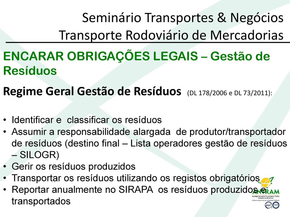 resíduos (destino final Lista operadores gestão de resíduos SILOGR) Gerir os resíduos produzidos Transportar