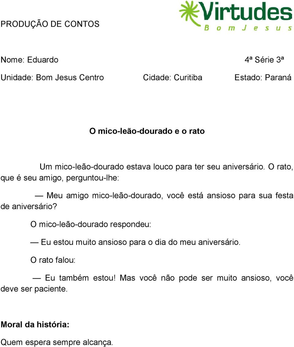 O rato, que é seu amigo, perguntou-lhe: Meu amigo mico-leão-dourado, você está ansioso para sua festa de