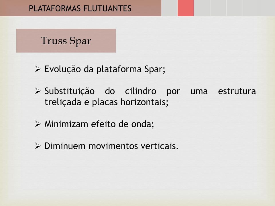 treliçada e placas horizontais; Minimizam