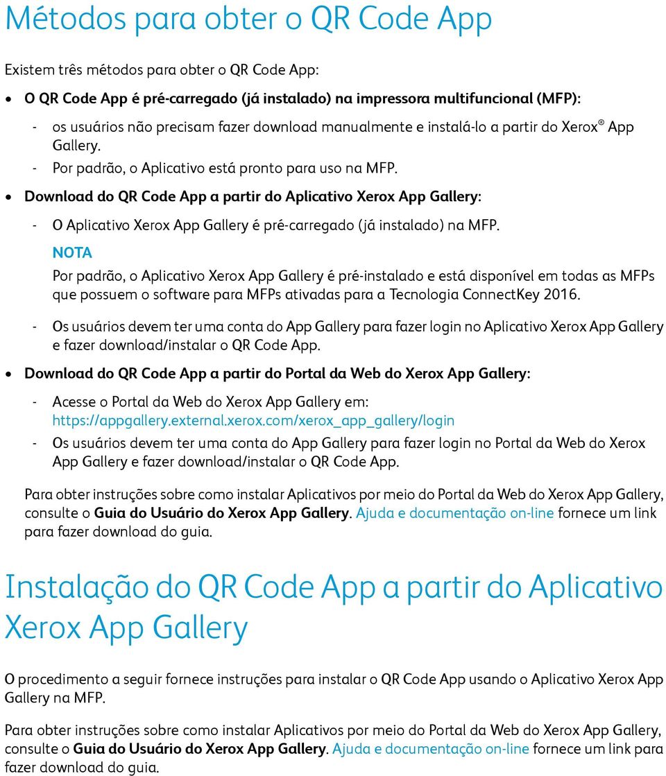 Download do QR Code App a partir do Aplicativo Xerox App Gallery: - O Aplicativo Xerox App Gallery é pré-carregado (já instalado) na MFP.