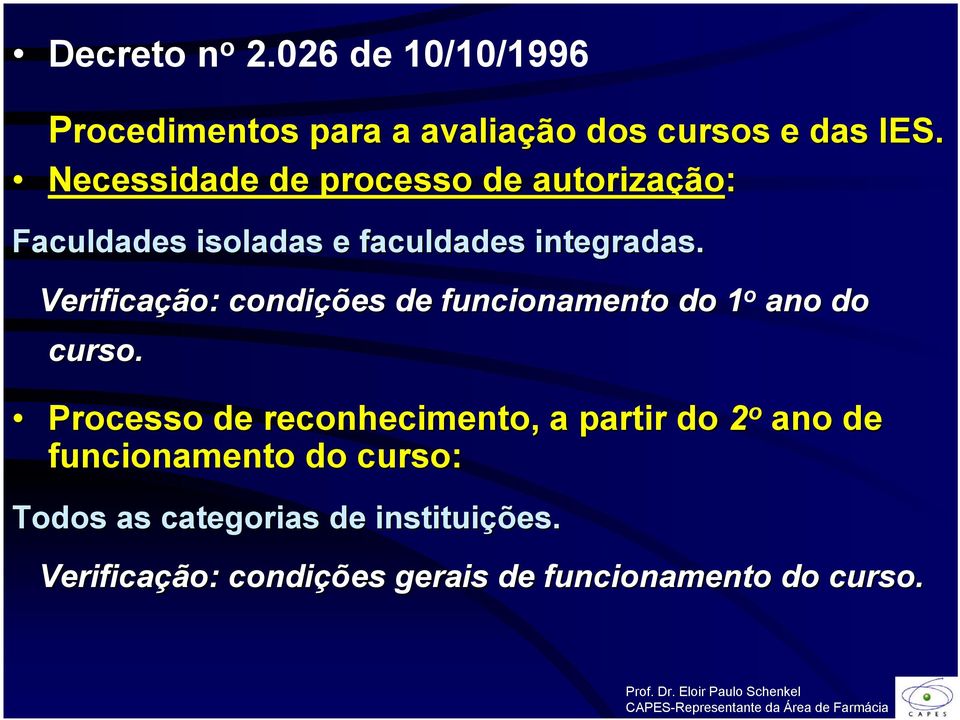 Verificação: condições de funcionamento do 1 o ano do curso.