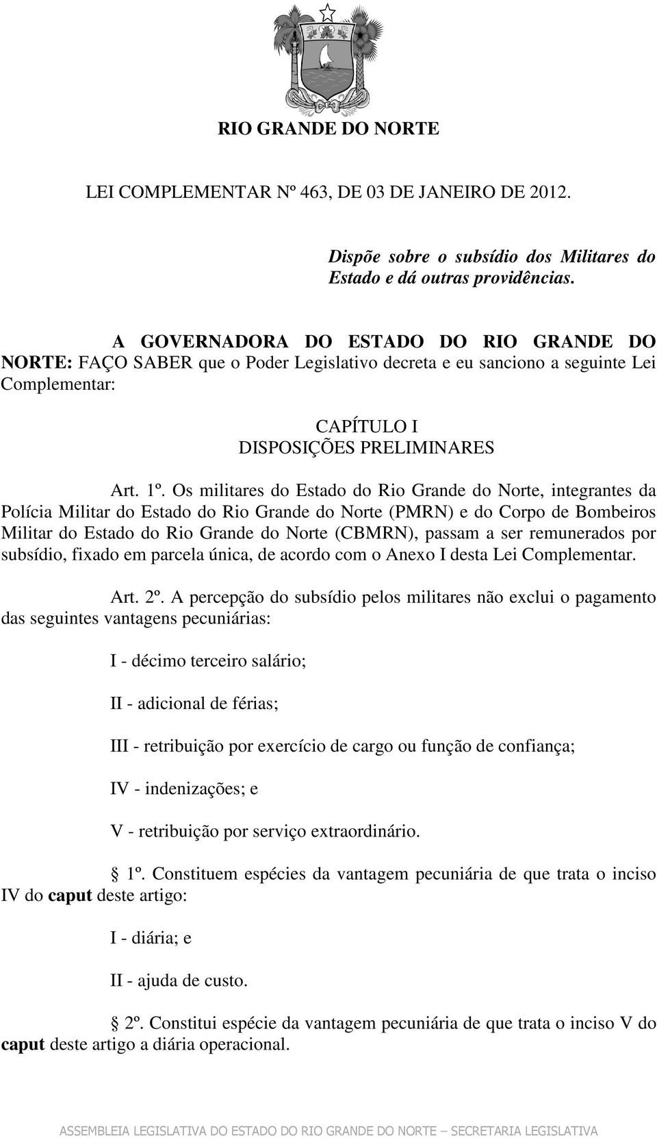 Os militares do Estado do Rio Grande do Norte, integrantes da Polícia Militar do Estado do Rio Grande do Norte (PMRN) e do Corpo de Bombeiros Militar do Estado do Rio Grande do Norte (CBMRN), passam