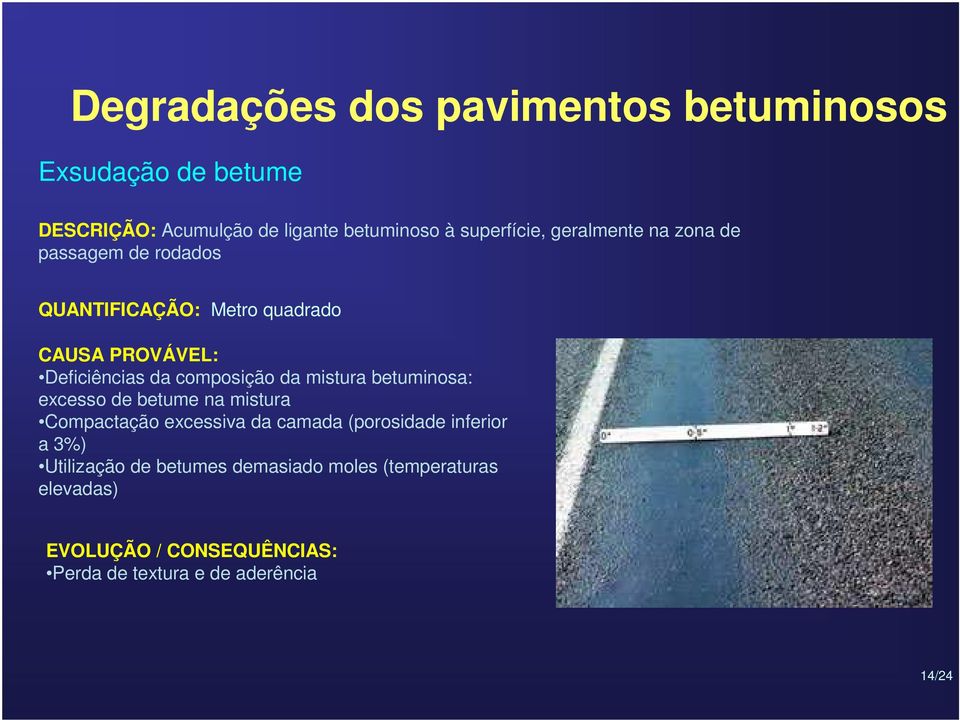 Deficiências da composição da mistura betuminosa: excesso de betume na mistura Compactação excessiva da camada