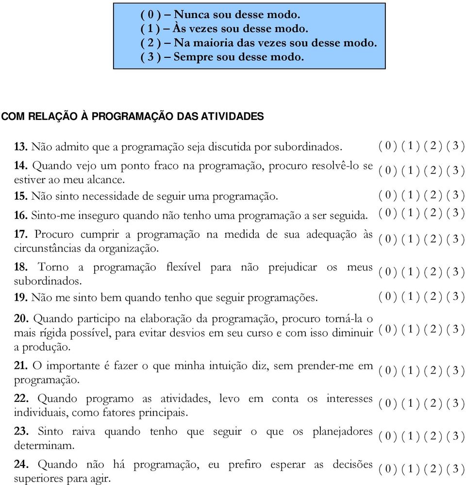 Sinto-me inseguro quando não tenho uma programação a ser seguida. ( 0 ) ( 1 ) ( 2 ) ( 3 ) 17.