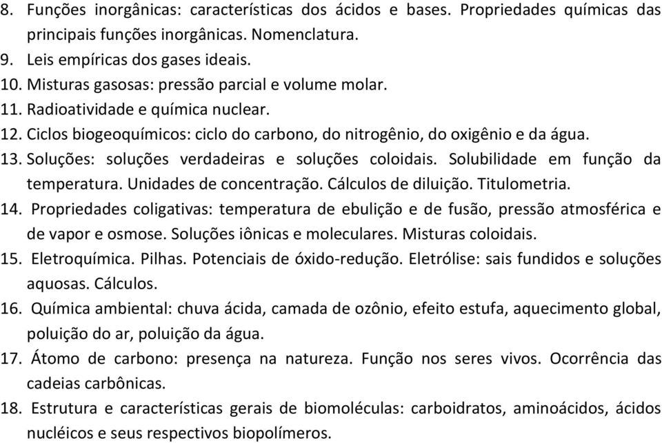 Soluções: soluções verdadeiras e soluções coloidais. Solubilidade em função da temperatura. Unidades de concentração. Cálculos de diluição. Titulometria. 14.