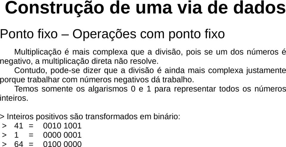 Contudo, pode-se dizer que a divisão é ainda mais complexa justamente porque trabalhar com números negativos dá