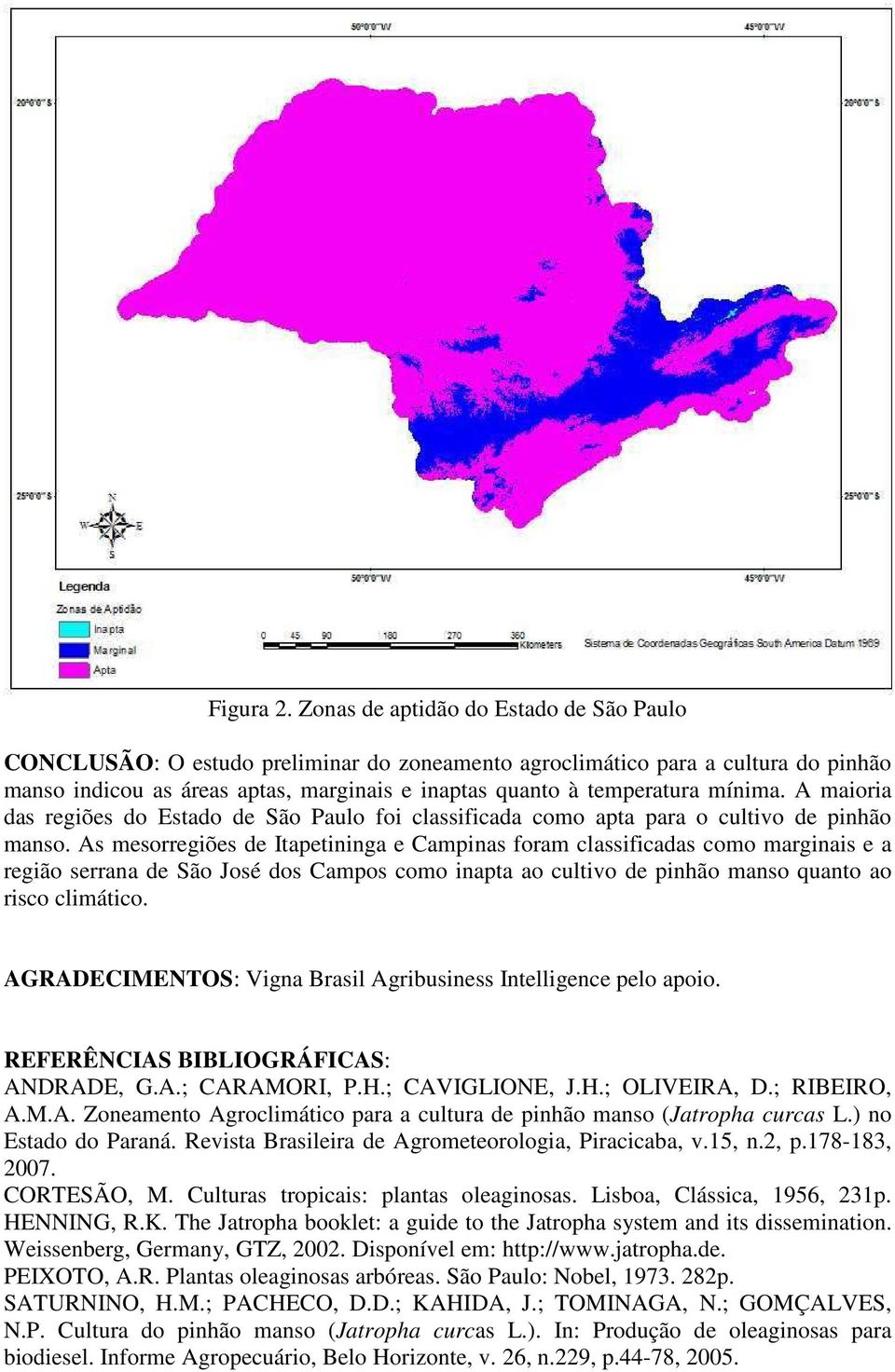 mínima. A maioria das regiões do Estado de São Paulo foi classificada como apta para o cultivo de pinhão manso.