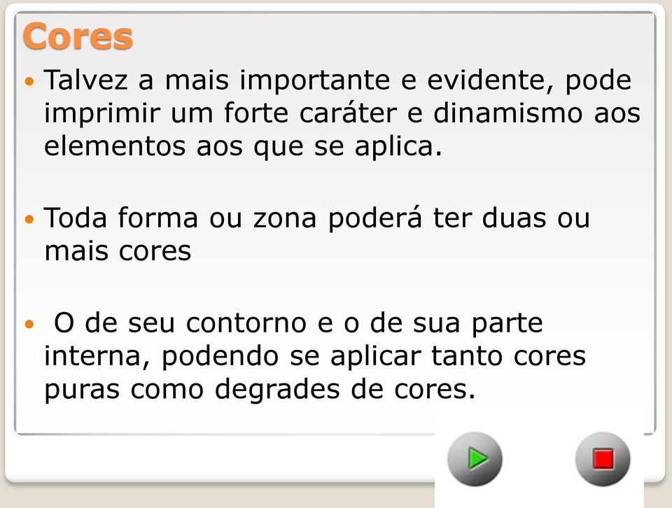 Toda forma ou zona poderá ter duas ou mais cores O de seu contorno