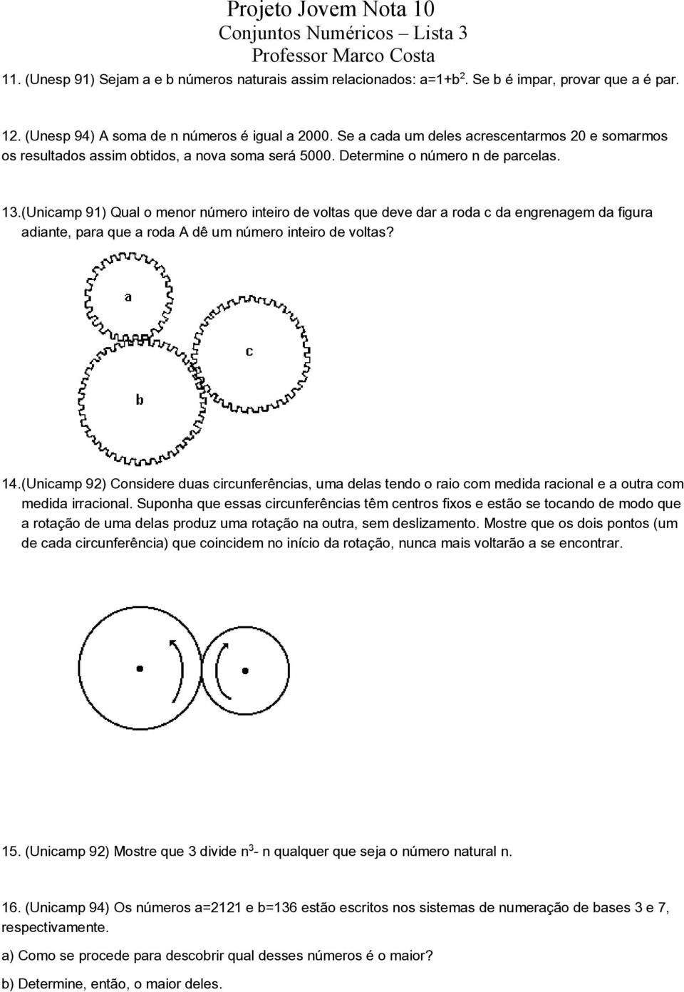 (Unicamp 91) Qual o menor número inteiro de voltas que deve dar a roda c da engrenagem da figura adiante, para que a roda A dê um número inteiro de voltas? 14.