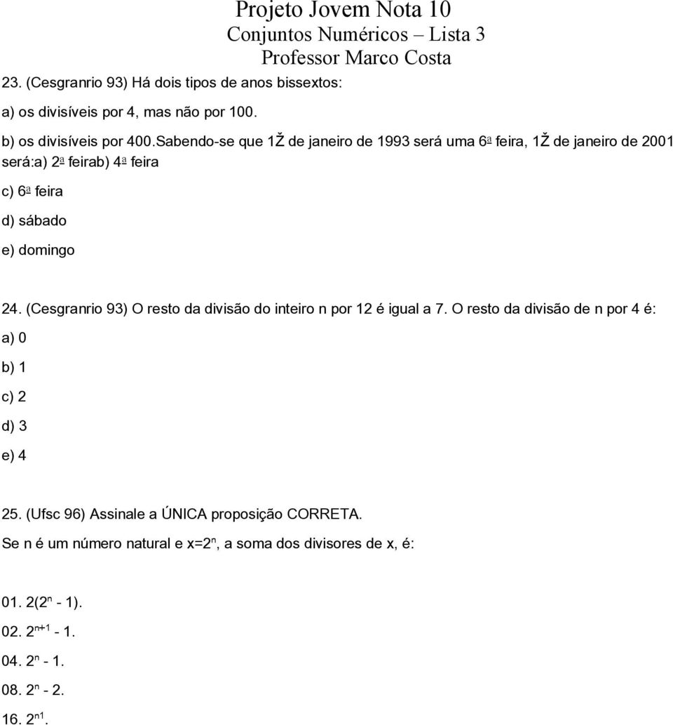 (Cesgranrio 93) O resto da divisão do inteiro n por 12 é igual a 7. O resto da divisão de n por 4 é: a) 0 b) 1 c) 2 d) 3 e) 4 25.