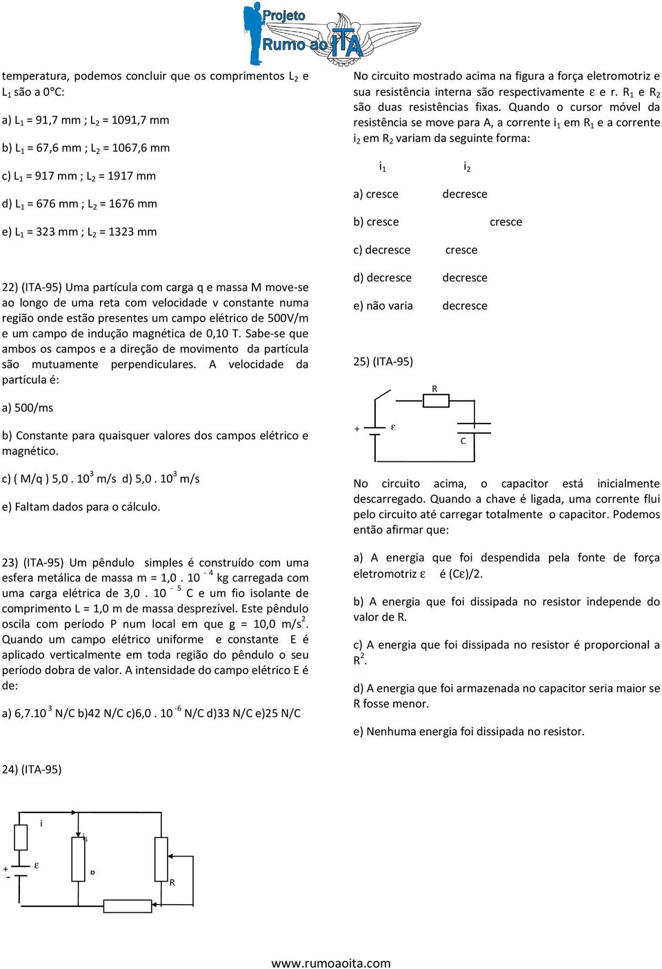 500V/m e um campo de indução magnética de 0,10 T. Sabe-se que ambos os campos e a direção de movimento da partícula são mutuamente perpendiculares.