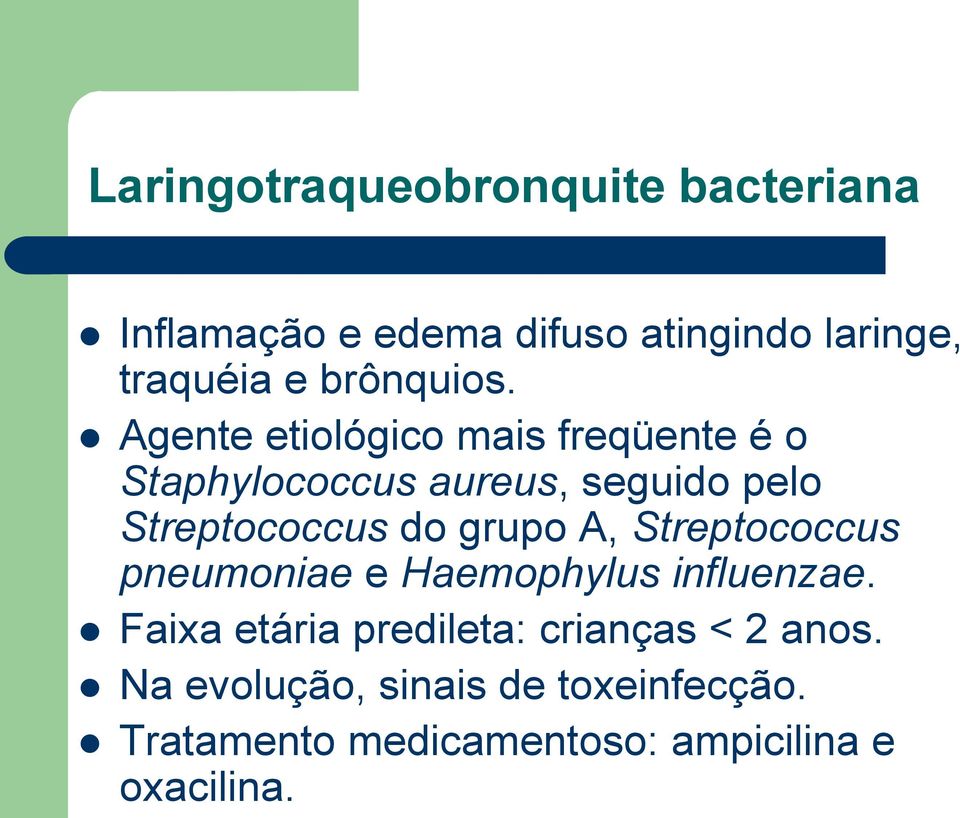 Agente etiológico mais freqüente é o Staphylococcus aureus, seguido pelo Streptococcus do grupo