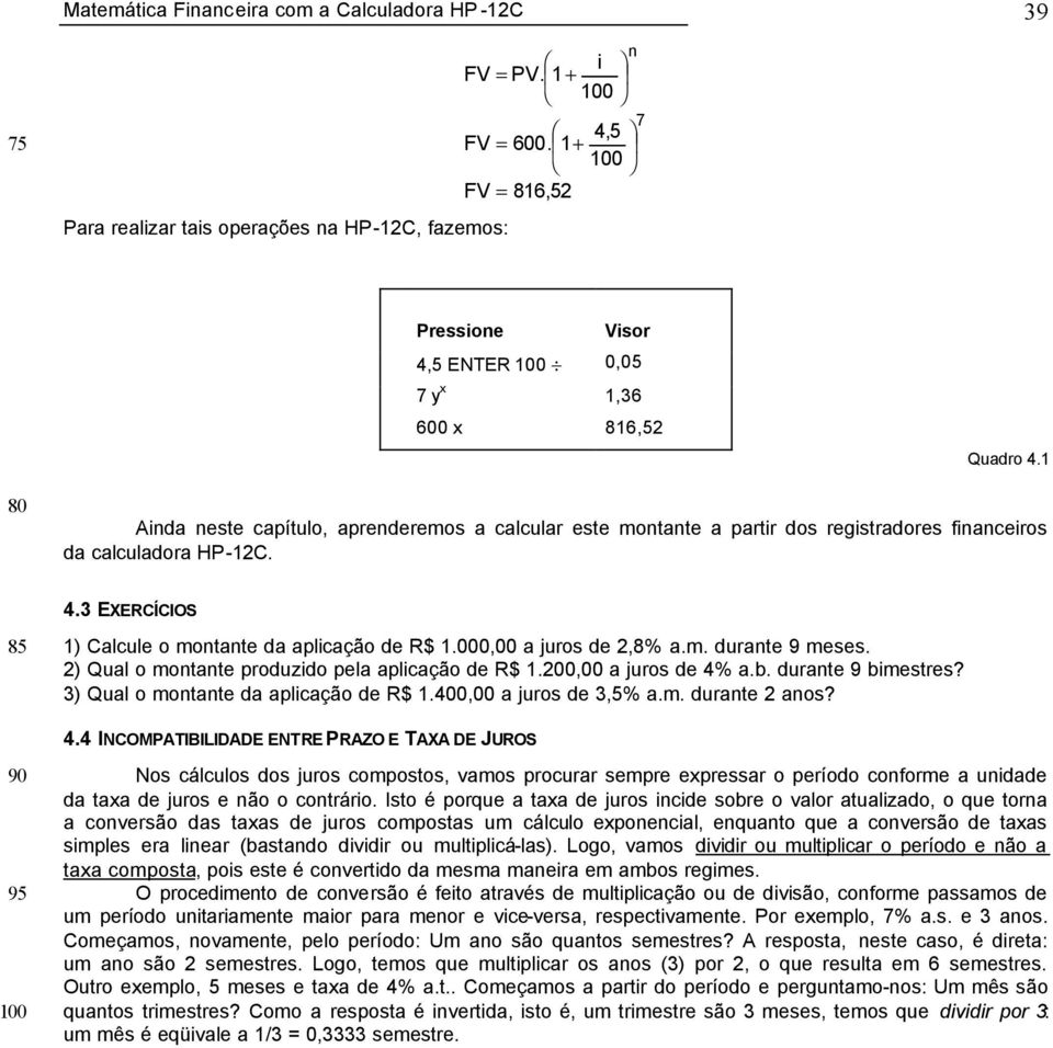 000,00 a juros de 2,8% a.m. durate 9 meses. 2) Qual o motate produzido pela aplicação de R$ 1.200,00 a juros de 4% a.b. durate 9 bimestres? 3) Qual o motate da aplicação de R$ 1.