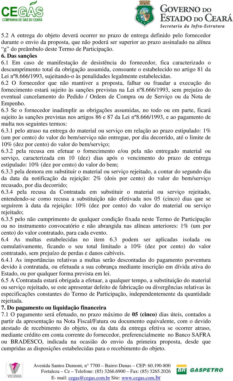 1 Em caso de manifestação de desistência do fornecedor, fica caracterizado o descumprimento total da obrigação assumida, consoante o estabelecido no artigo 81 da Lei nº8.