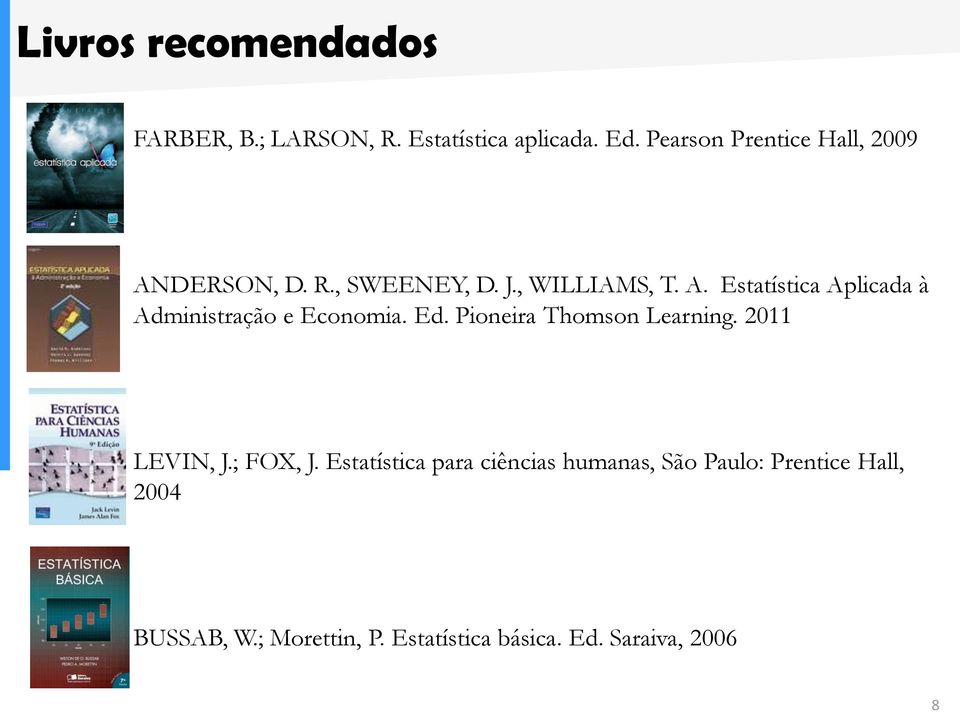 Ed. Pioneira Thomson Learning. 2011 LEVIN, J.; FOX, J.