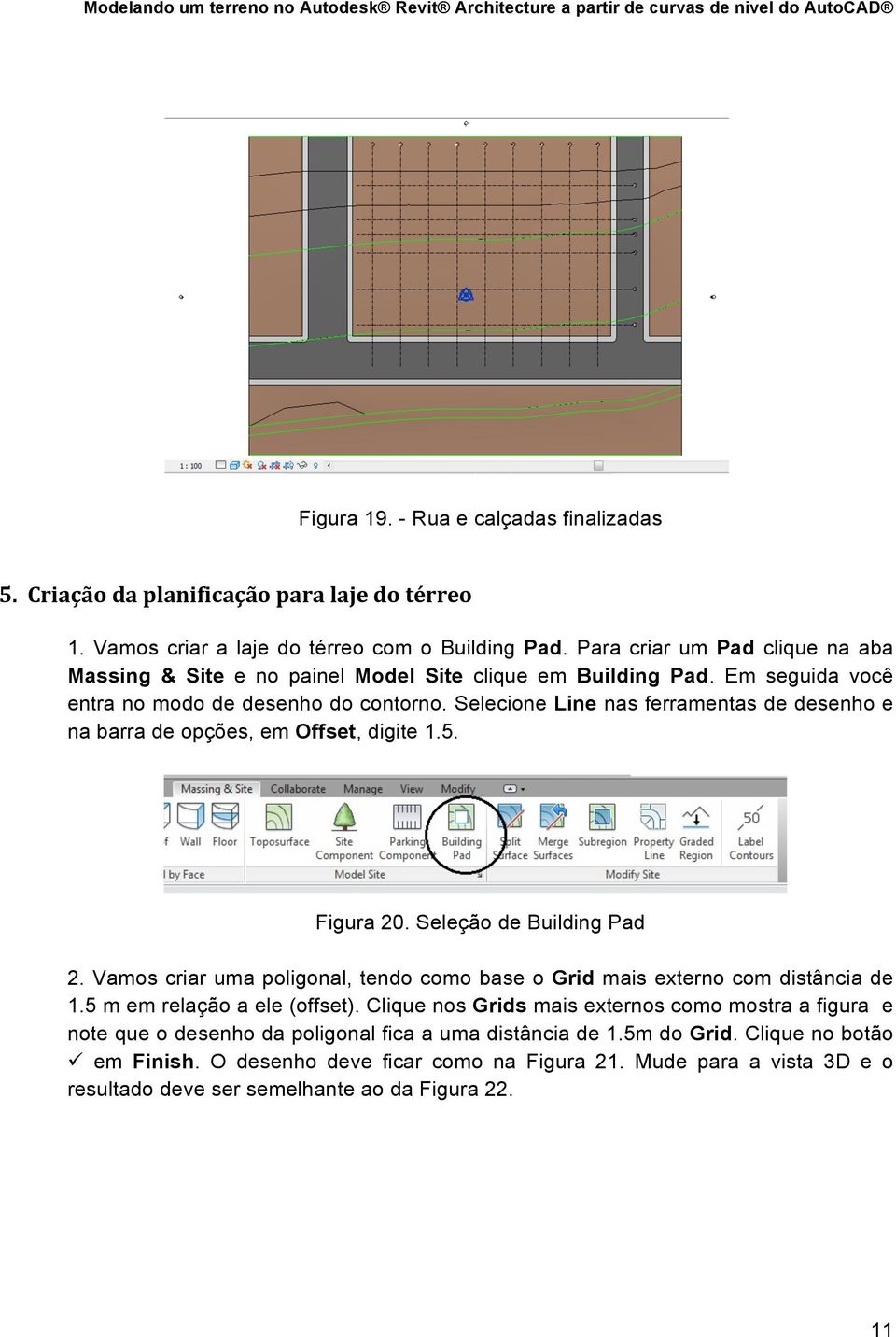 Selecione Line nas ferramentas de desenho e na barra de opções, em Offset, digite 1.5. Figura 20. Seleção de Building Pad 2.