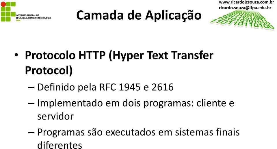 Definido pela RFC 1945 e 2616 Implementado em dois