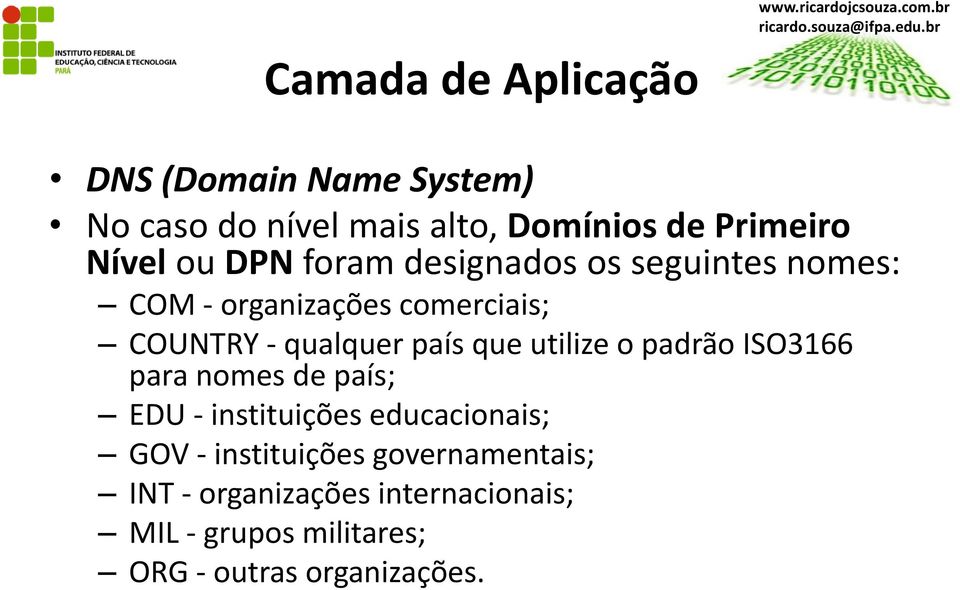 utilize o padrão ISO3166 para nomes de país; EDU - instituições educacionais; GOV -