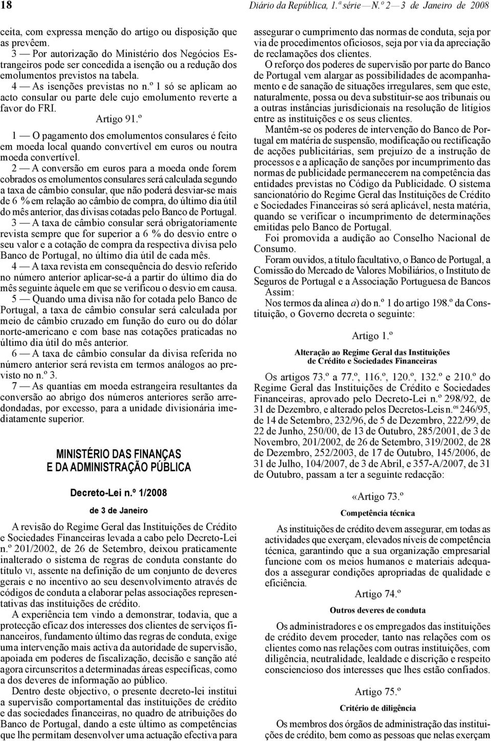 º 1 só se aplicam ao acto consular ou parte dele cujo emolumento reverte a favor do FRI. Artigo 91.