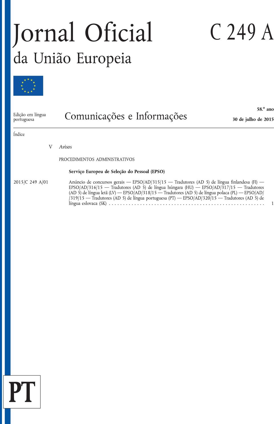 EPSO/AD/315/15 Tradutores (AD 5) de língua finlandesa (FI) EPSO/AD/316/15 Tradutores (AD 5) de língua húngara (HU) EPSO/AD/317/15 Tradutores (AD 5) de língua letã