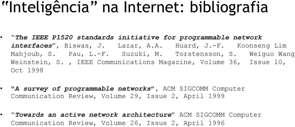 , IEEE Communications Magazine, Volume 36, Issue 10, Oct 1998 A survey of programmable networks, ACM SIGCOMM Computer