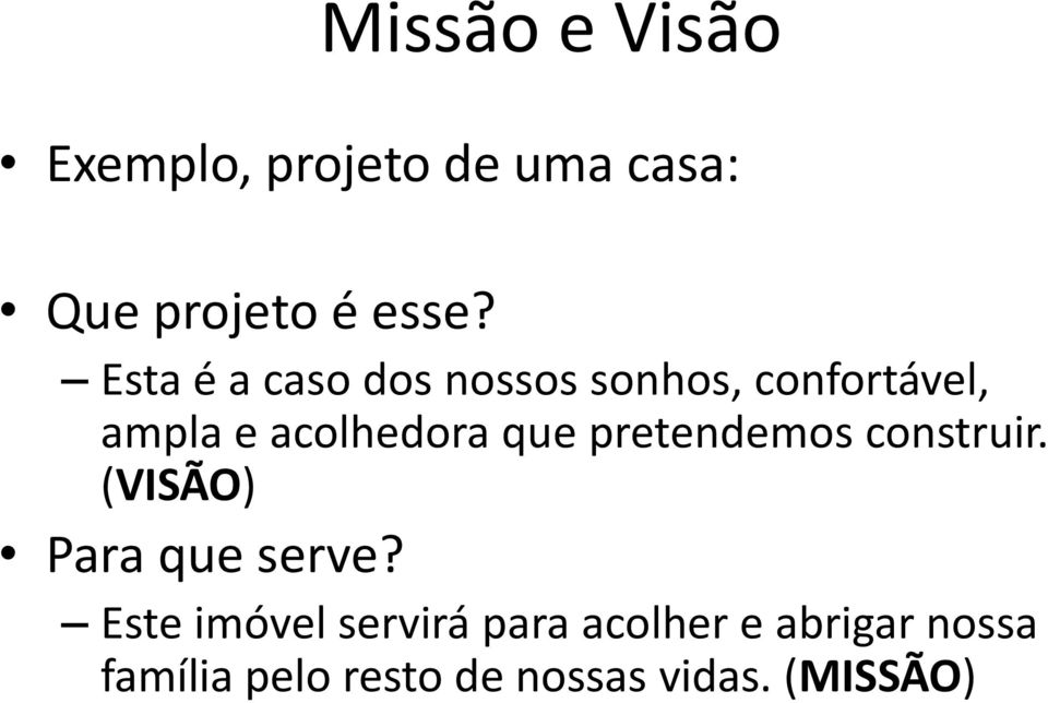 pretendemos construir. (VISÃO) Para que serve?