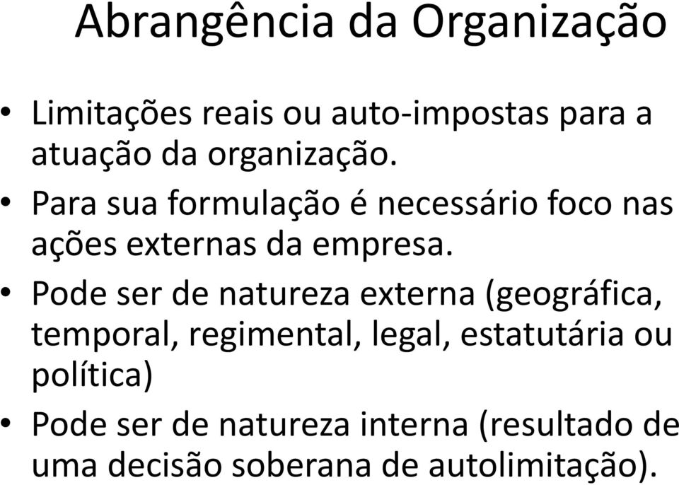 Pode ser de natureza externa (geográfica, temporal, regimental, legal, estatutária