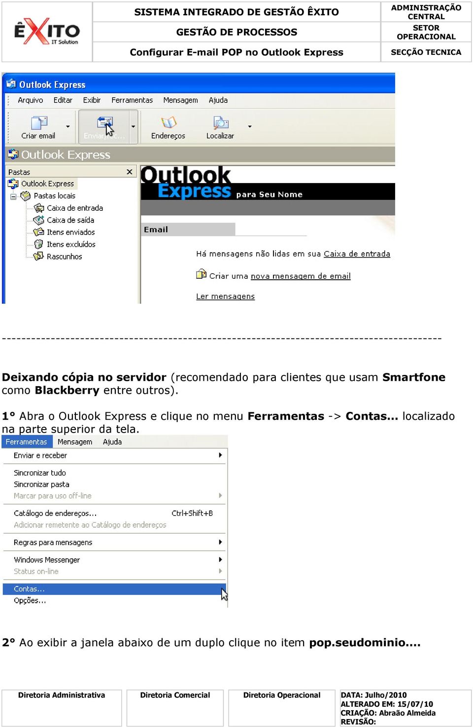 entre outros). 1 Abra o Outlook Express e clique no menu Ferramentas -> Contas.