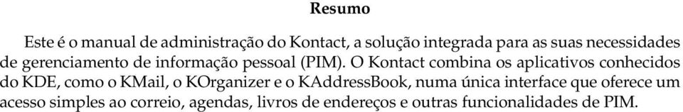 O Kontact combina os aplicativos conhecidos do KDE, como o KMail, o KOrganizer e o