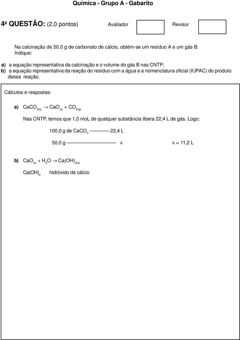 a água e a nomenclatura oficial (IUPAC) do produto dessa reação.