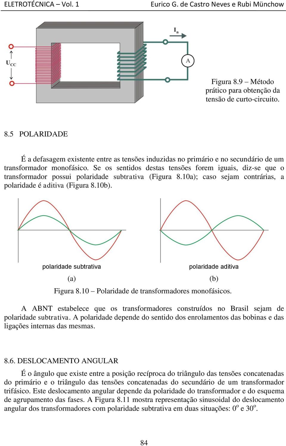 polaridade subtrativa (a) polaridade aditiva Figura 8.10 Polaridade de transformadores monofásicos. A ABNT estabelece que os transformadores construídos no Brasil sejam de polaridade subtrativa.