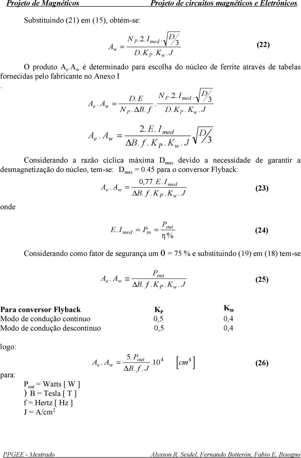 K. J... md B. f. K. K. J 3 Considrando a razão cíclica máxima dvido a ncssidad d garantir a dsmagntização do núclo, tm-s: 0.45 para o convrsor Flyback: ond. 0, 77.. md B. f. K. K. J (3).