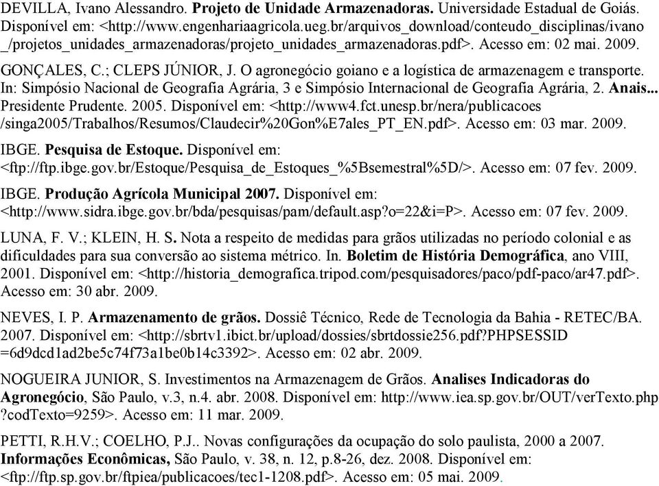 O agronegócio goiano e a logística de armazenagem e transporte. In: Simpósio Nacional de Geografia Agrária, 3 e Simpósio Internacional de Geografia Agrária, 2. Anais... Presidente Prudente. 2005.