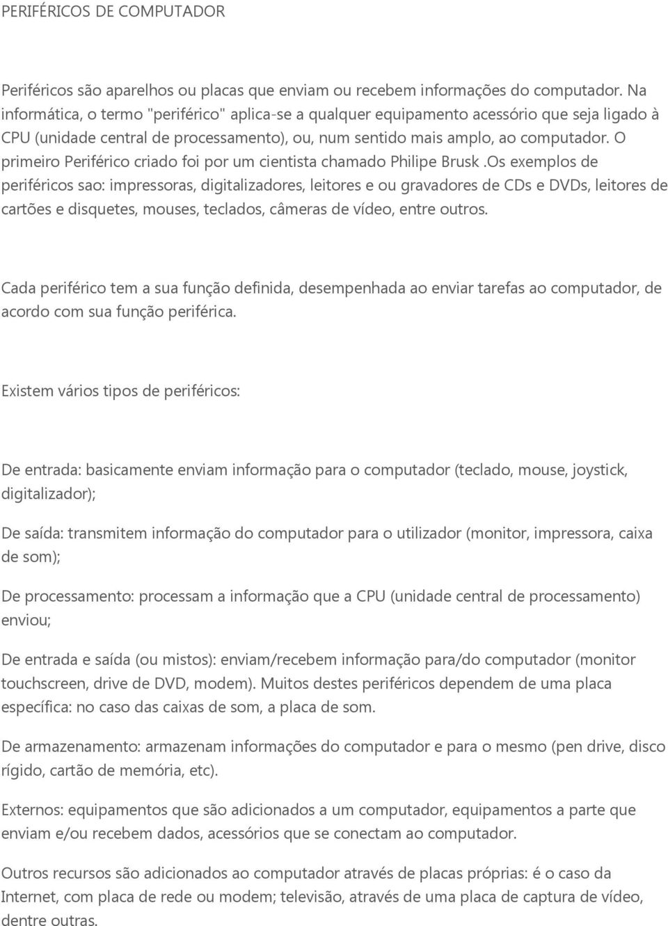 O primeiro Periférico criado foi por um cientista chamado Philipe Brusk.