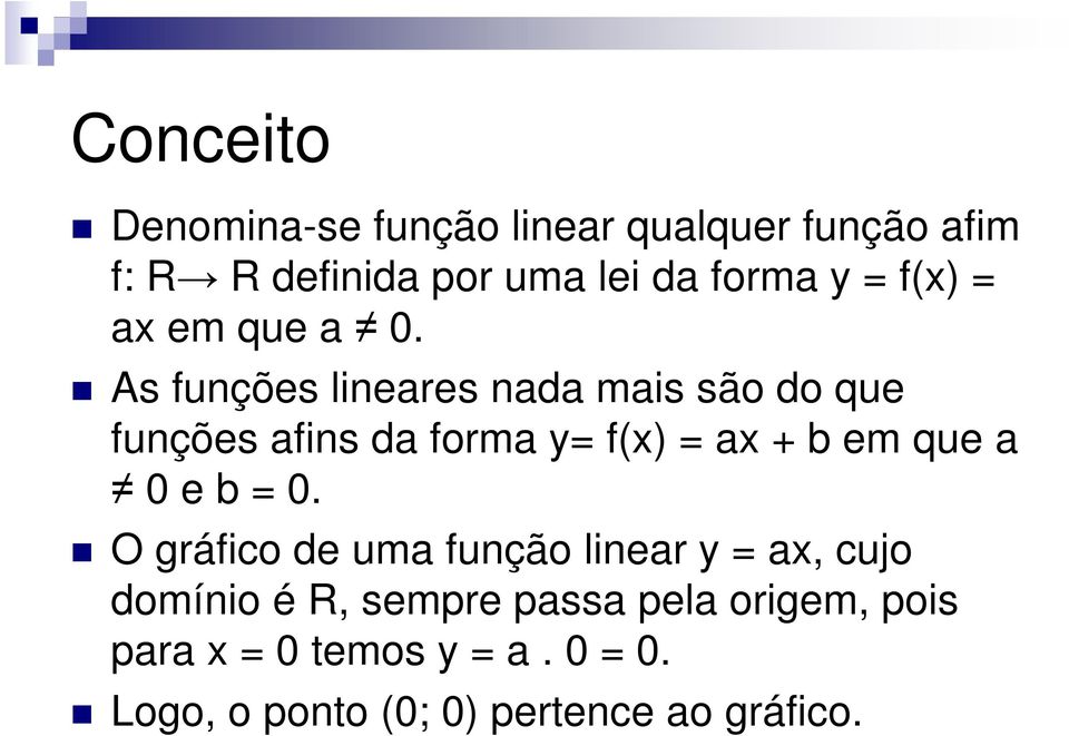 As funções lineares nada mais são do que funções afins da forma y= f(x) = ax + b em que a 0 e