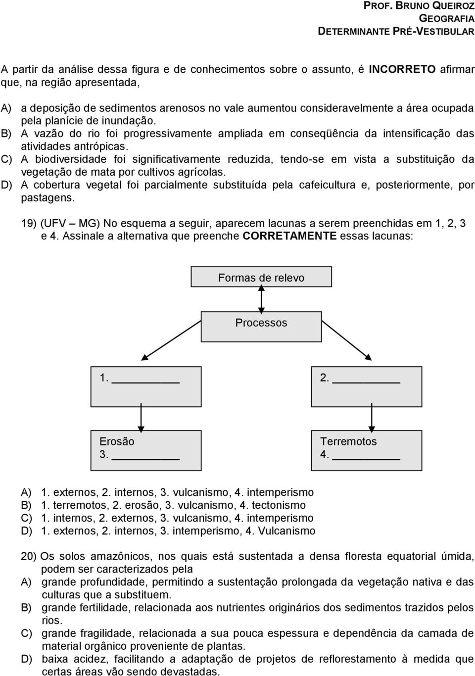 C) A biodiversidade foi significativamente reduzida, tendo-se em vista a substituição da vegetação de mata por cultivos agrícolas.