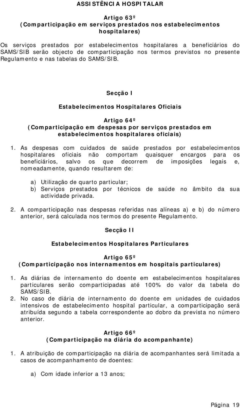 Secção I Estabelecimentos Hospitalares Oficiais Artigo 64º (Comparticipação em despesas por serviços prestados em estabelecimentos hospitalares oficiais) 1.