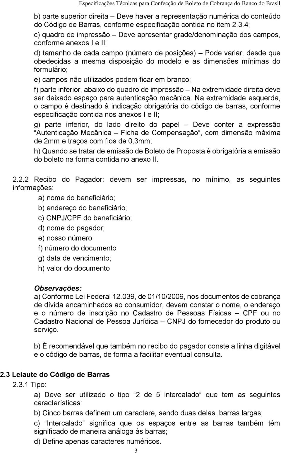 modelo e as dimensões mínimas do formulário; e) campos não utilizados podem ficar em branco; f) parte inferior, abaixo do quadro de impressão Na extremidade direita deve ser deixado espaço para