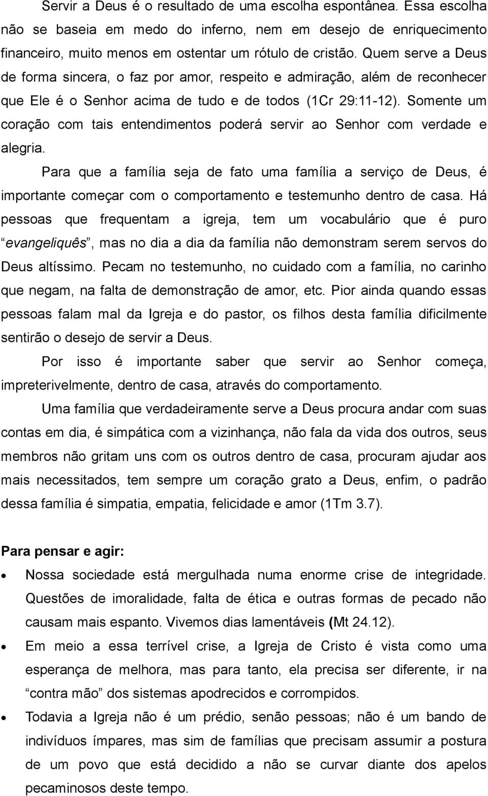 Somente um coração com tais entendimentos poderá servir ao Senhor com verdade e alegria.