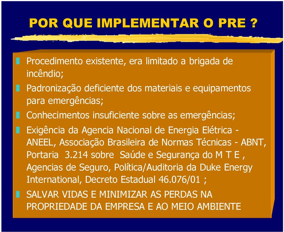 Conhecimentos insuficiente sobre as emergências; Exigência da Agencia Nacional de Energia Elétrica - ANEEL, Associação Brasileira de