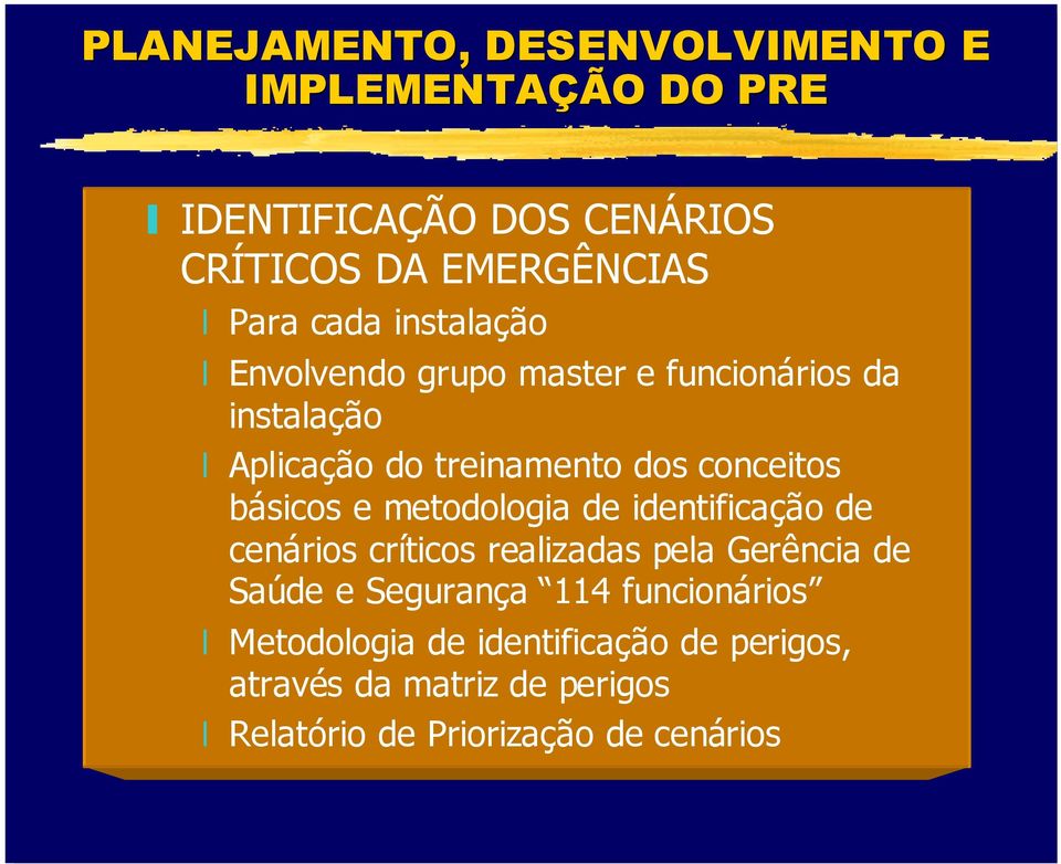 básicos e metodologia de identificação de cenários críticos realizadas pela Gerência de Saúde e Segurança 114