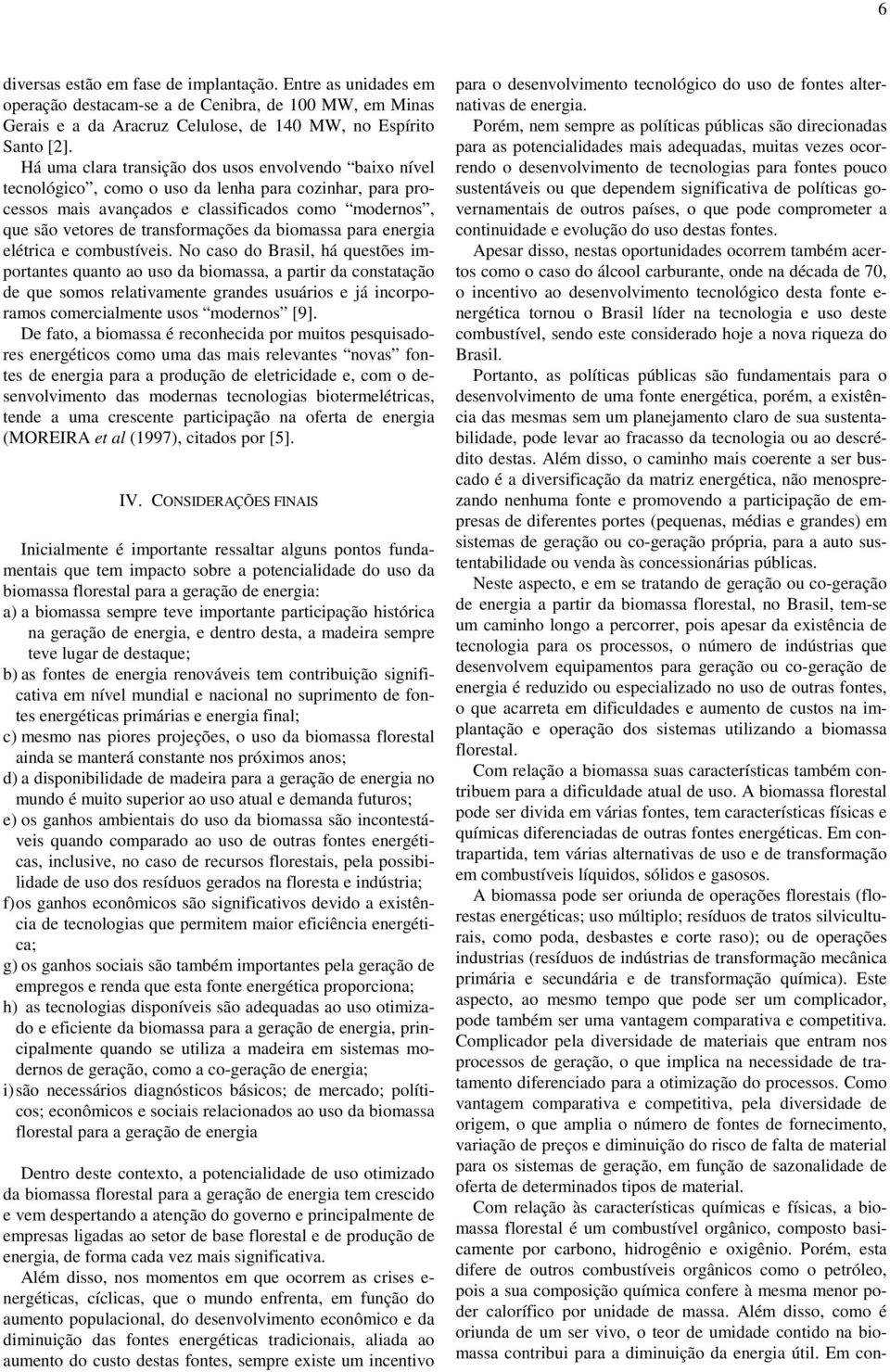 da biomassa para energia elétrica e combustíveis.