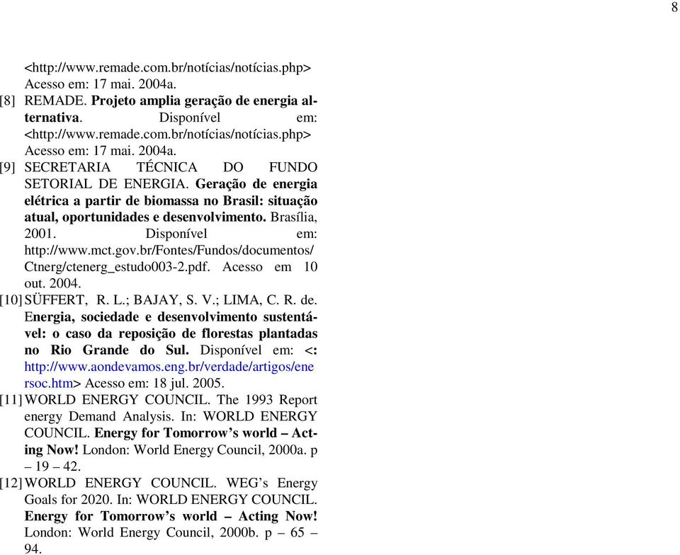 br/fontes/fundos/documentos/ Ctnerg/ctenerg_estudo003-2.pdf. Acesso em 10 out. 2004. [10] SÜFFERT, R. L.; BAJAY, S. V.; LIMA, C. R. de.