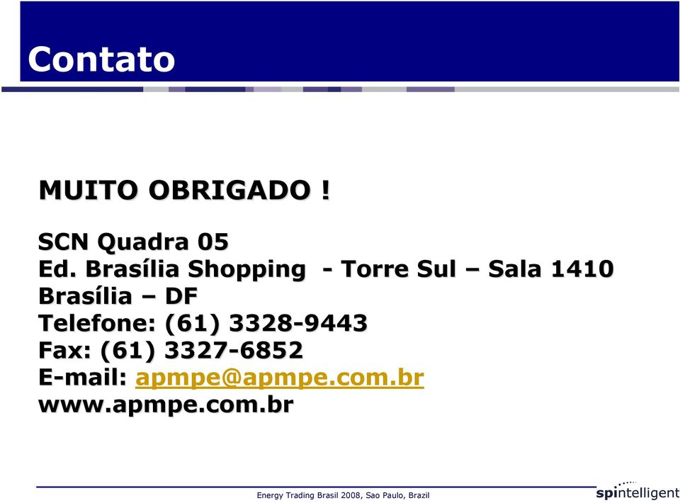 Brasília DF Telefone: (61) 3328-9443 Fax:
